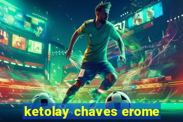 ketolay chaves erome